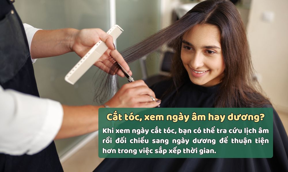 Khi cắt tóc nên xem ngày âm hay dương