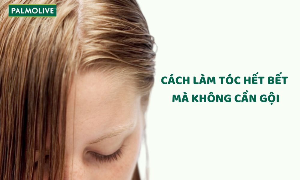 Cách làm tóc hết bết mà không cần gộI