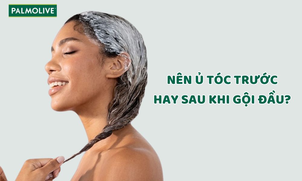 Nên Ủ Tóc Trước Hay Sau Khi Gội Đầu? Bật Mí Cách Ủ Tóc Tại Nhà Hiệu Quả