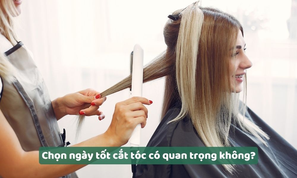 Việc chọn ngày tốt cắt tóc có quan trọng không Việc chọn ngày tốt cắt tóc có quan trọng không